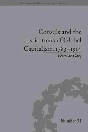 Goey |  Consuls and the Institutions of Global Capitalism, 1783-1914 | Buch |  Sack Fachmedien