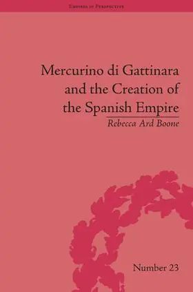 Boone |  Mercurino di Gattinara and the Creation of the Spanish Empire | Buch |  Sack Fachmedien