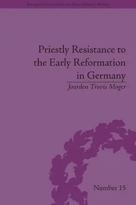 Moger |  Priestly Resistance to the Early Reformation in Germany | Buch |  Sack Fachmedien