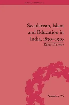 Ivermee |  Secularism, Islam and Education in India, 1830-1910 | Buch |  Sack Fachmedien