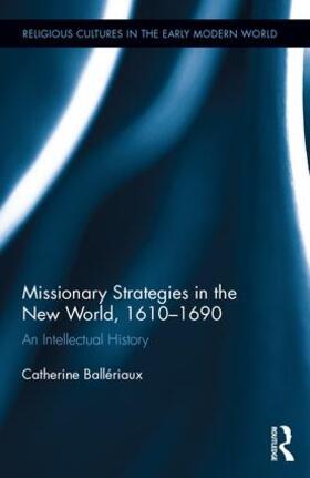 Ballériaux |  Missionary Strategies in the New World, 1610-1690 | Buch |  Sack Fachmedien