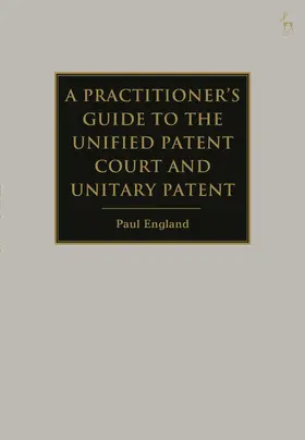 England |  A Practitioner's Guide to the Unified Patent Court and Unitary Patent | Buch |  Sack Fachmedien