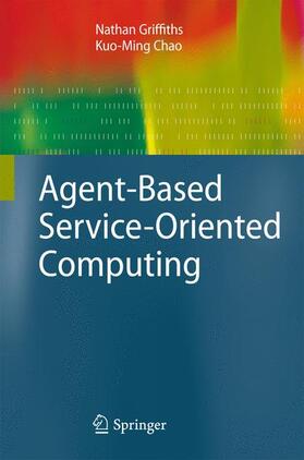 Griffiths / Chao |  Agent-Based Service-Oriented Computing | Buch |  Sack Fachmedien