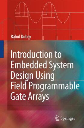 Dubey |  Introduction to Embedded System Design Using Field Programmable Gate Arrays | Buch |  Sack Fachmedien