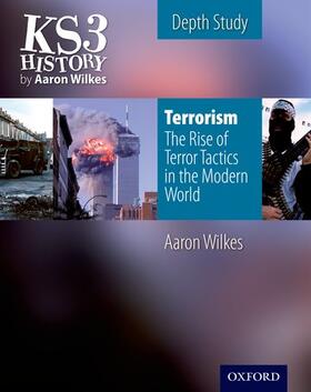 Wilkes |  KS3 History by Aaron Wilkes: Terrorism: The Rise of Terror Tactics in the Modern World student book | Buch |  Sack Fachmedien