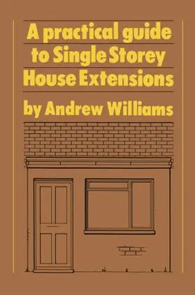 Williams |  A Practical Guide to Single Storey House Extensions | Buch |  Sack Fachmedien