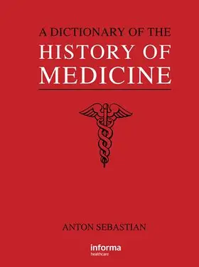 Sebastian |  A Dictionary of the History of Medicine | Buch |  Sack Fachmedien