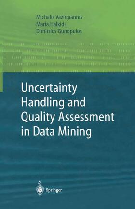 Vazirgiannis / Halkidi / Gunopulos |  Uncertainty Handling and Quality Assessment in Data Mining | Buch |  Sack Fachmedien