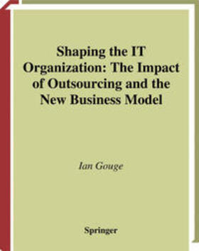 Gouge | Shaping the IT Organization — The Impact of Outsourcing and the New Business Model | E-Book | sack.de