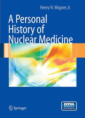 Wagner / Wagner Jr |  A Personal History of Nuclear Medicine | Buch |  Sack Fachmedien