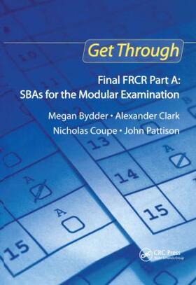Clark / Bydder / Pattison |  Get Through Final FRCR Part A: SBAs for the Modular Examination | Buch |  Sack Fachmedien