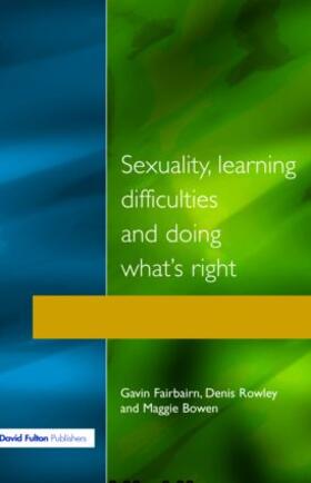 Fairbairn / Rowley / Bowen |  Sexuality, Learning Difficulties and Doing What's Right | Buch |  Sack Fachmedien