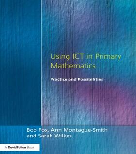 Fox / Montague-Smith / Wilkes |  Using ICT in Primary Mathematics | Buch |  Sack Fachmedien
