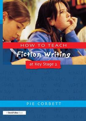 Corbett |  How to Teach Fiction Writing at Key Stage 2 | Buch |  Sack Fachmedien