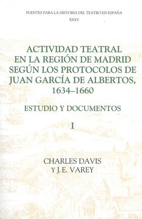 Davis / Varey |  Actividad Teatral En La Región de Madrid Según Los Protocolos de Juan García de Albertos, 1634-1660: I | Buch |  Sack Fachmedien