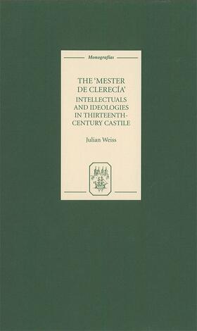Weiss |  The Mester de Clerecía: Intellectuals and Ideologies in Thirteenth-Century Castile | Buch |  Sack Fachmedien