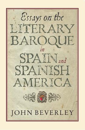 Beverley |  Essays on the Literary Baroque in Spain and Spanish America | Buch |  Sack Fachmedien