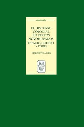 Rivera-Ayala |  El Discurso Colonial En Textos Novohispanos: Espacio, Cuerpo Y Poder | Buch |  Sack Fachmedien