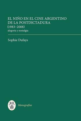 Dufays |  El Niño En El Cine Argentino de la Postdictadura (1983-2008) | Buch |  Sack Fachmedien