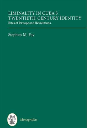 Fay |  Liminality in Cuba`s Twentieth-Century Identity - Rites of Passage and Revolutions | Buch |  Sack Fachmedien
