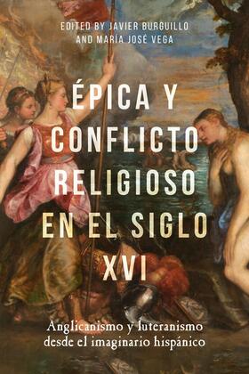 Burguillo / Vega |  Épica Y Conflicto Religioso En El Siglo XVI | Buch |  Sack Fachmedien