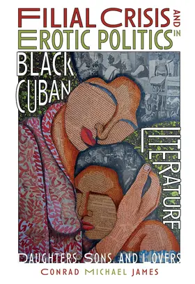 James |  Filial Crisis and Erotic Politics in Black Cuban Literature | Buch |  Sack Fachmedien