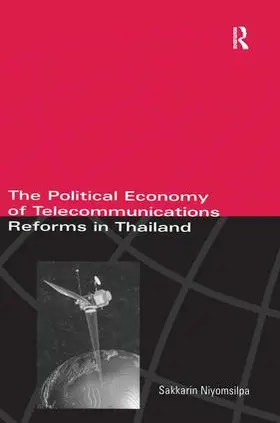 Niyomsilpa |  The Political Economy of Telecommunicatons Reforms in Thailand | Buch |  Sack Fachmedien