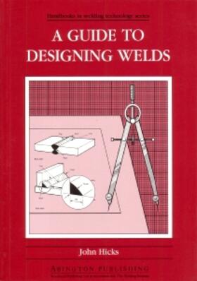 Hicks | A Guide to Designing Welds | Buch | 978-1-85573-003-8 | sack.de