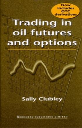 Clubley |  Trading in Oil Futures and Options | Buch |  Sack Fachmedien