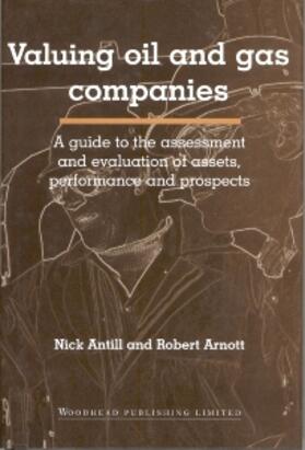 Antill / Arnott |  Valuing Oil and Gas Companies: A Guide to the Assessment and Evaluation of Assets, Performance and Prospects | Buch |  Sack Fachmedien