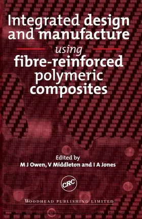 Owen / Middleton / Jones |  Integrated Design and Manufacture Using Fibre-Reinforced Polymeric Composites | eBook | Sack Fachmedien