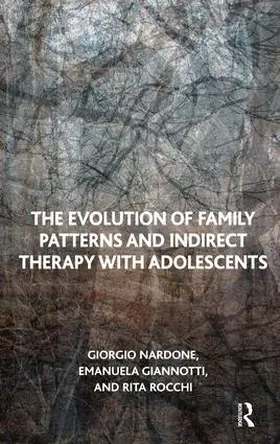 Giannotti / Nardone / Rocchi |  The Evolution of Family Patterns and Indirect Therapy with Adolescents | Buch |  Sack Fachmedien