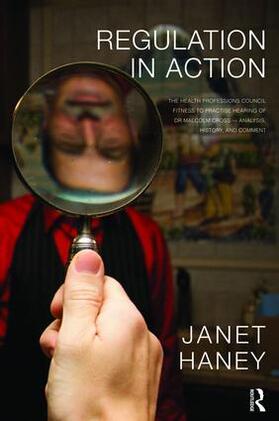 Haney |  Regulation in Action: The Health Professions Council Fitness to Practise Hearing of Dr Malcolm Cross--Analysis, History, and Comment | Buch |  Sack Fachmedien