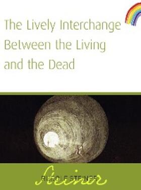 Steiner |  The Lively Interchange Between The Living and The Dead | eBook | Sack Fachmedien