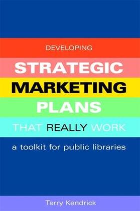 Kendrick |  Developing Strategic Marketing Plans That Really Work | Buch |  Sack Fachmedien