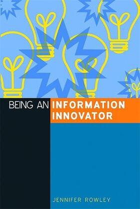 Rowley |  Being an Information Innovator | Buch |  Sack Fachmedien