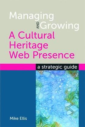 Ellis |  Managing and Growing a Cultural Heritage Web Presence | Buch |  Sack Fachmedien
