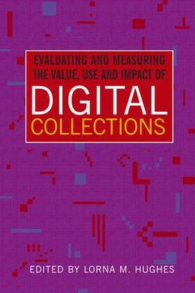 Hughes | Evaluating and Measuring the Value, Use and Impact of Digital Collections | Buch | 978-1-85604-720-3 | sack.de