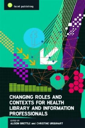 Brettle / Urquhart |  Changing Roles and Contexts for Health Library and Information Professionals | eBook | Sack Fachmedien
