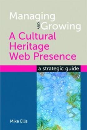 Ellis |  Managing and Growing a Cultural Heritage Web Presence | eBook | Sack Fachmedien