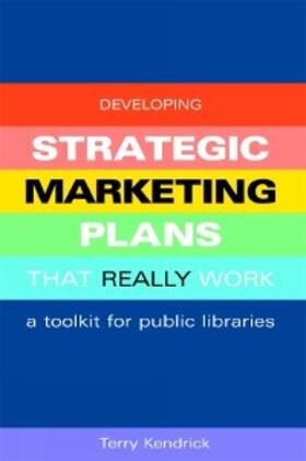 Kendrick |  Developing Strategic Marketing Plans That Really Work | eBook | Sack Fachmedien