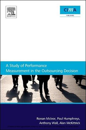 McIvor / Wall / Humphreys |  A Study Of Performance Measurement In The Outsourcing Decision | eBook | Sack Fachmedien