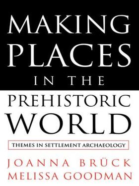 Bruck / Goodman |  Making Places in the Prehistoric World | Buch |  Sack Fachmedien