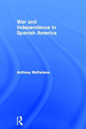 McFarlane |  War and Independence in Spanish America | Buch |  Sack Fachmedien