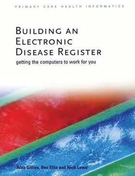 Gillies / Ellis / Lowe |  Building an Electronic Disease Register | Buch |  Sack Fachmedien