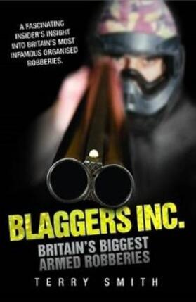 Smith |  Blaggers Inc - Britain's Biggest Armed Robberies | eBook | Sack Fachmedien