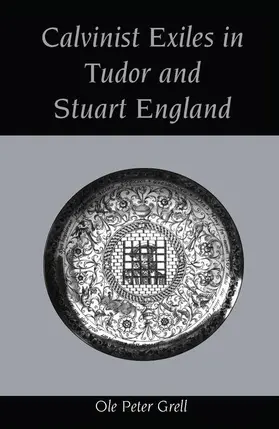 Grell |  Calvinist Exiles in Tudor and Stuart England | Buch |  Sack Fachmedien