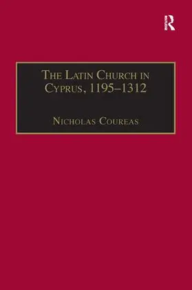 Coureas |  The Latin Church in Cyprus, 1195-1312 | Buch |  Sack Fachmedien