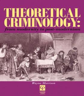 Morrison |  Theoretical Criminology from Modernity to Post-Modernism | Buch |  Sack Fachmedien