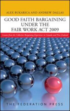 Bukarica / Dallas |  Good Faith Bargaining Under the Fair Work Act 2009: Lessons from the Collective Bargaining Experience in Canada and New Zealand | Buch |  Sack Fachmedien